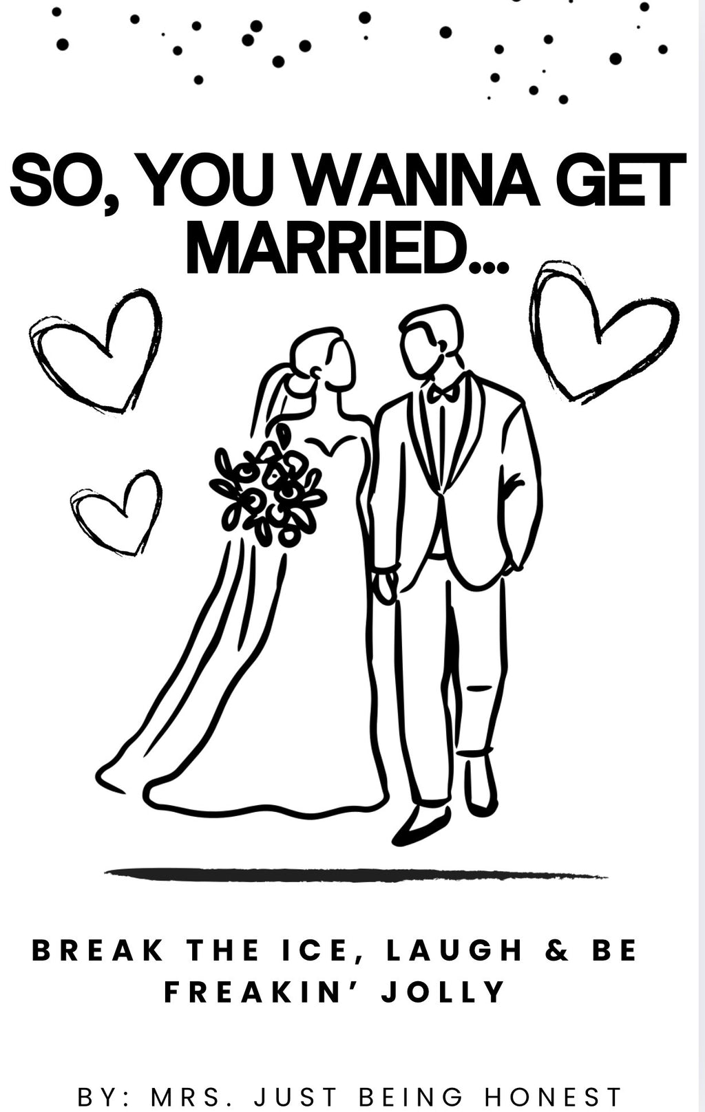 Mrs. Just Bring Honest- So, You Wanna Get Married…Book