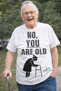 No, You Are Old T-shirt