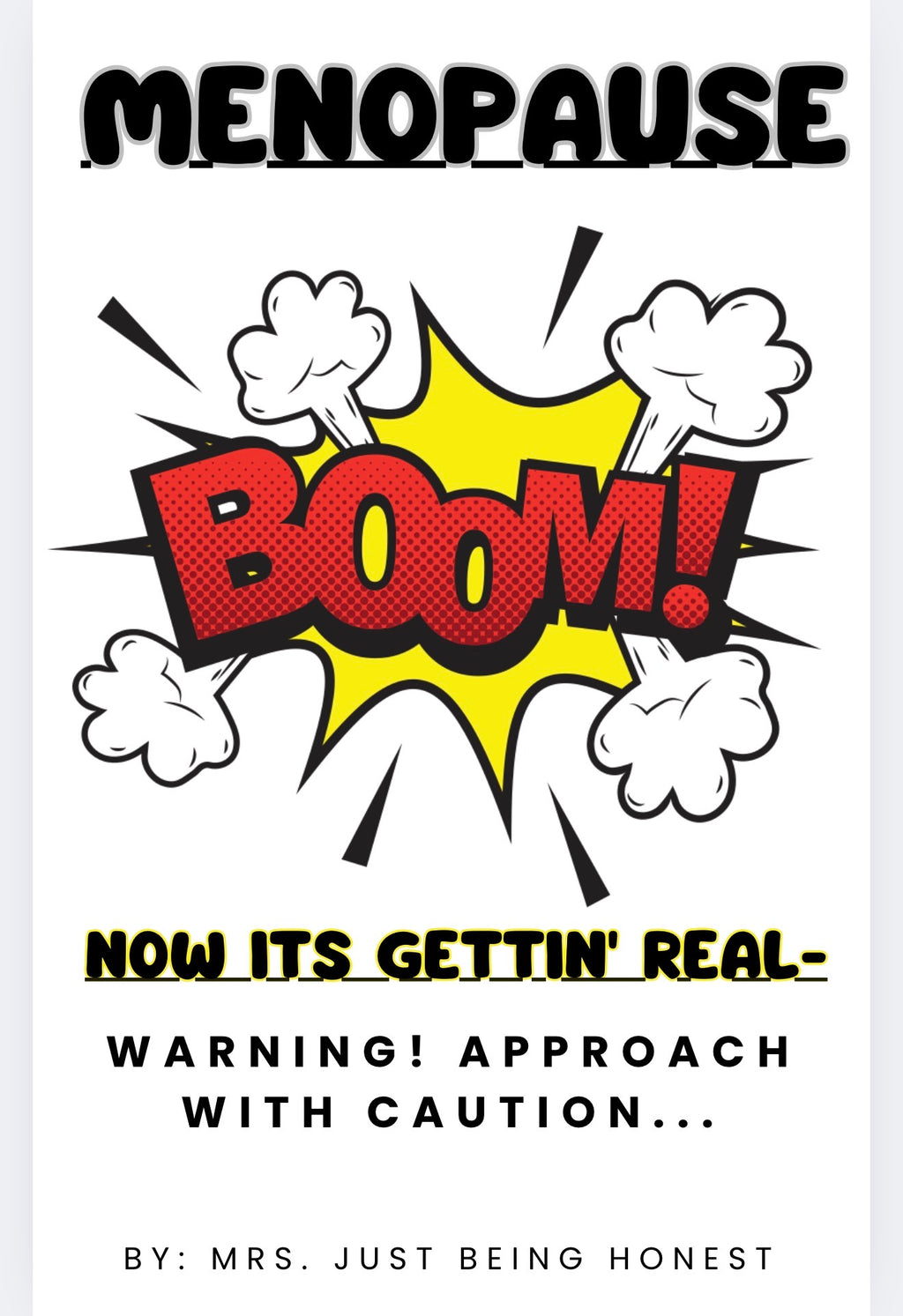 Menopause- Now Its Gettin' Real-Warning! Approach with Caution...